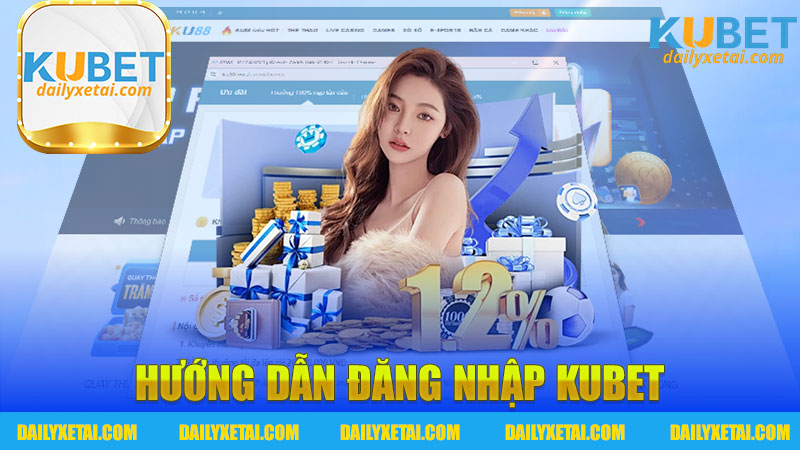 Hướng dẫn đăng nhập Kubet - Khám Phá Thế Giới Cá Cược Trực Tuyến An Toàn