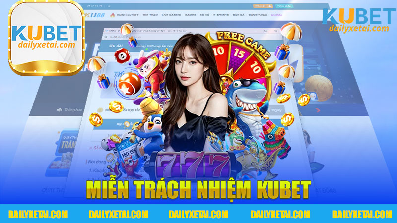 Miễn trách nhiệm Kubet - Định nghĩa và tác động đến người chơi