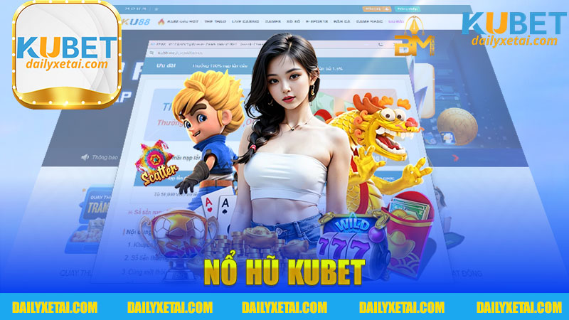 Khám Phá Hành Trình Nổ Hũ Kubet - Cách Để Thắng Lớn Trong Game