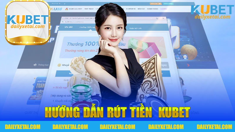 Hướng dẫn rút tiền Kubet - Cách thực hiện dễ dàng và nhanh chóng